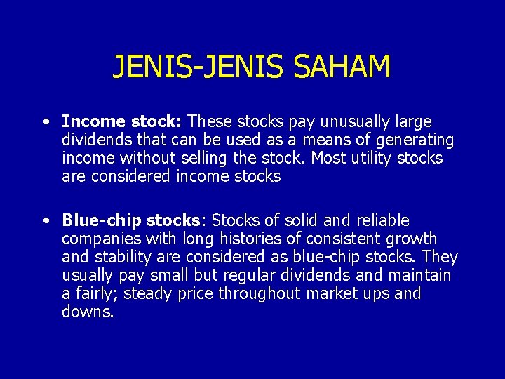 JENIS-JENIS SAHAM • Income stock: These stocks pay unusually large dividends that can be