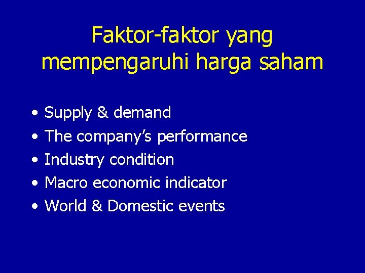 Faktor-faktor yang mempengaruhi harga saham • • • Supply & demand The company’s performance