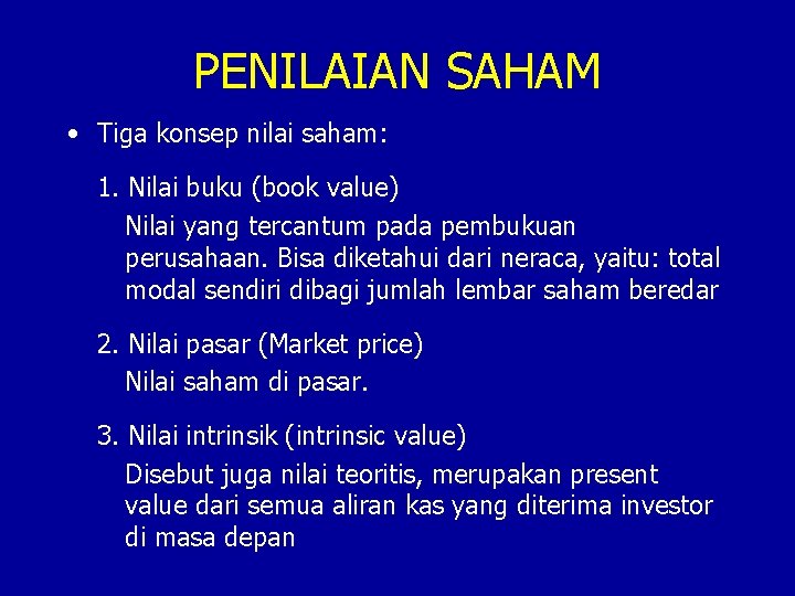 PENILAIAN SAHAM • Tiga konsep nilai saham: 1. Nilai buku (book value) Nilai yang