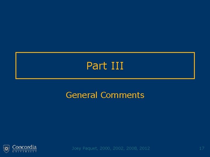 Part III General Comments Joey Paquet, 2000, 2002, 2008, 2012 17 