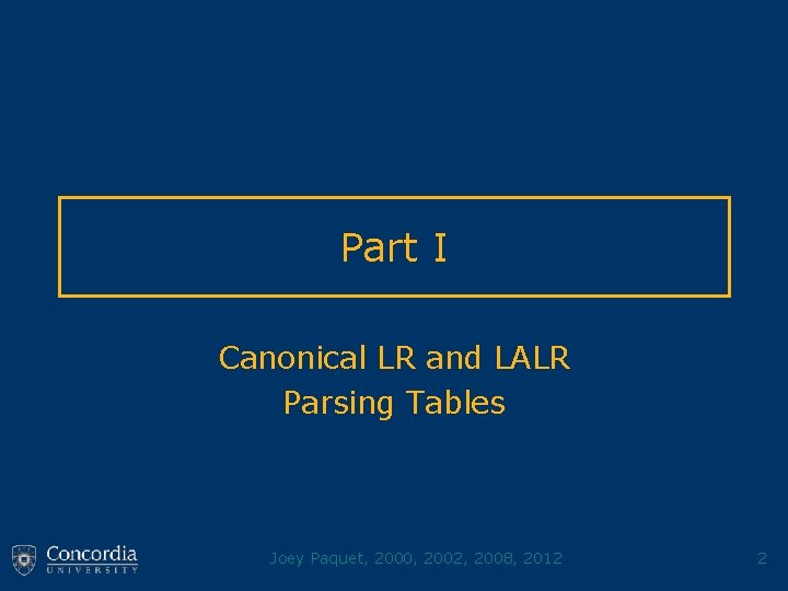Part I Canonical LR and LALR Parsing Tables Joey Paquet, 2000, 2002, 2008, 2012