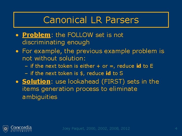 Canonical LR Parsers • Problem: the FOLLOW set is not discriminating enough • For