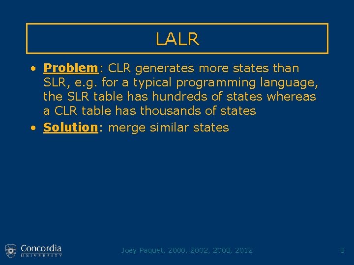 LALR • Problem: CLR generates more states than SLR, e. g. for a typical