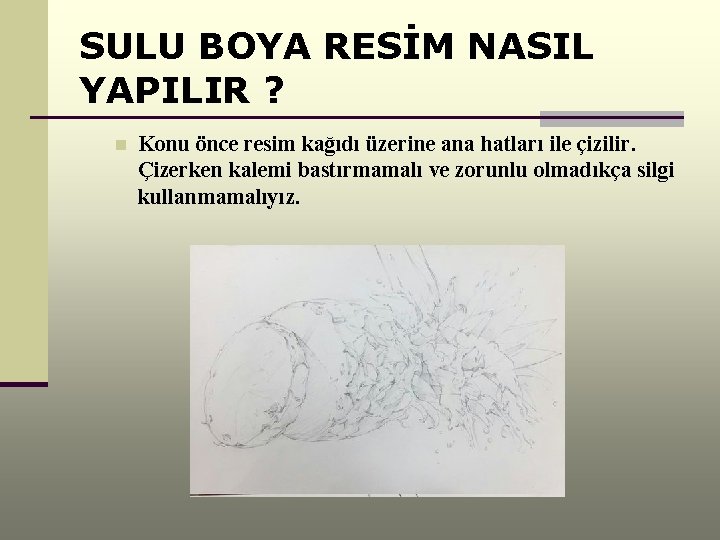 SULU BOYA RESİM NASIL YAPILIR ? n Konu önce resim kağıdı üzerine ana hatları