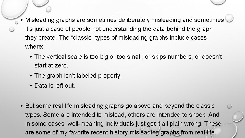  • Misleading graphs are sometimes deliberately misleading and sometimes it’s just a case