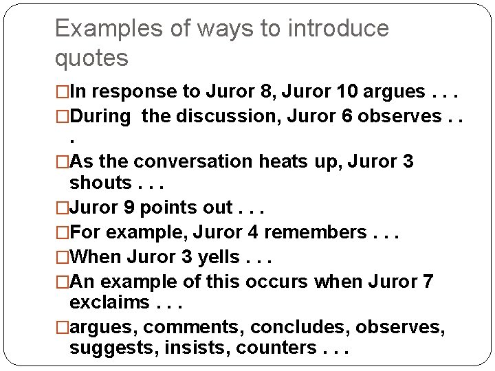 Examples of ways to introduce quotes �In response to Juror 8, Juror 10 argues.