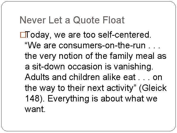 Never Let a Quote Float �Today, we are too self-centered. “We are consumers-on-the-run. .