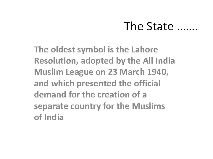 The State ……. The oldest symbol is the Lahore Resolution, adopted by the All