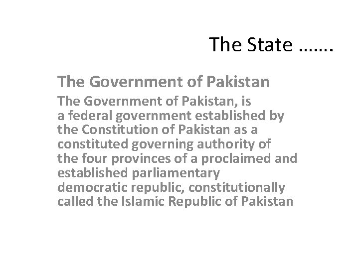 The State ……. The Government of Pakistan, is a federal government established by the
