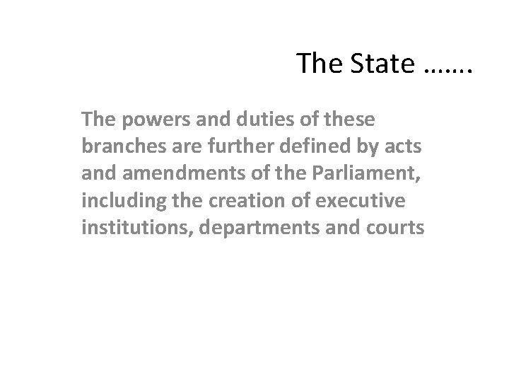 The State ……. The powers and duties of these branches are further defined by