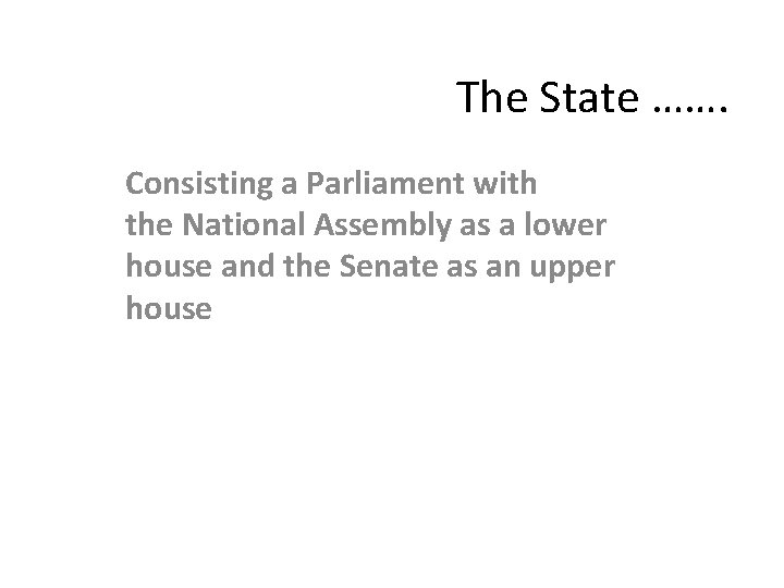The State ……. Consisting a Parliament with the National Assembly as a lower house