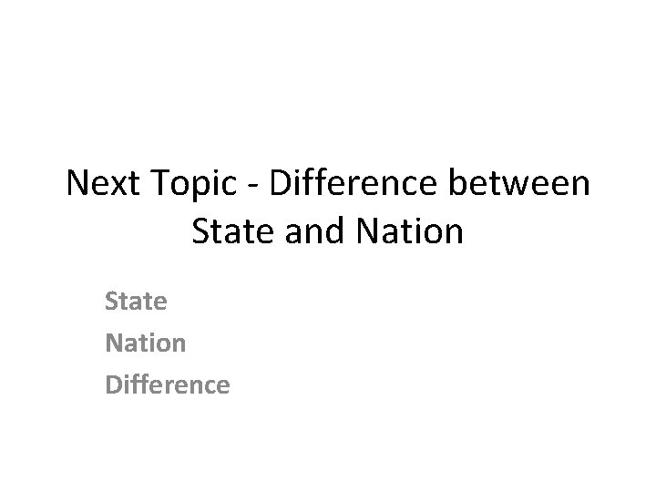Next Topic - Difference between State and Nation State Nation Difference 