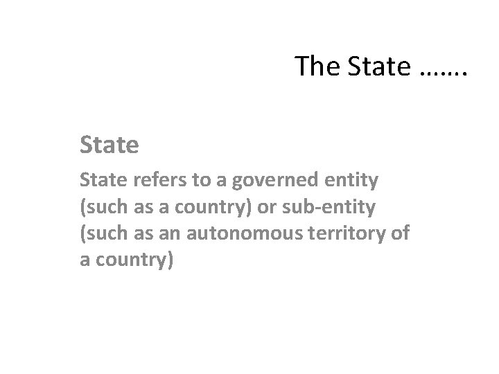 The State ……. State refers to a governed entity (such as a country) or