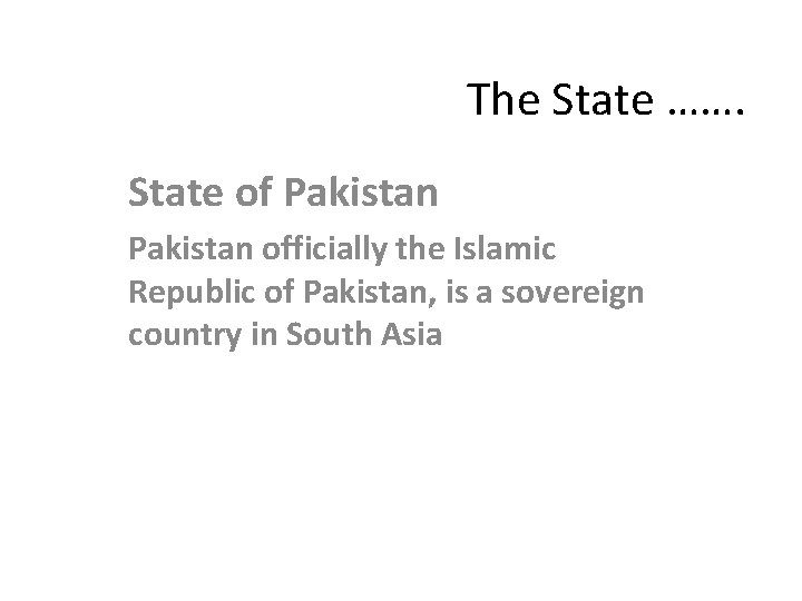 The State ……. State of Pakistan officially the Islamic Republic of Pakistan, is a