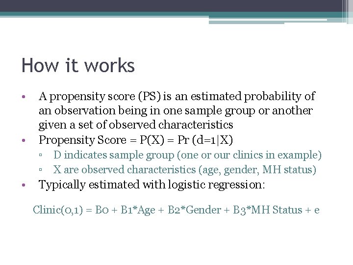 How it works • • A propensity score (PS) is an estimated probability of