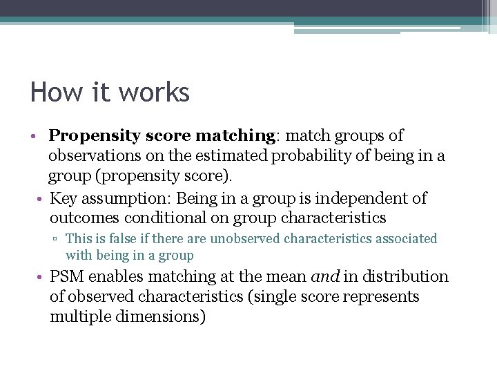 How it works • Propensity score matching: match groups of observations on the estimated