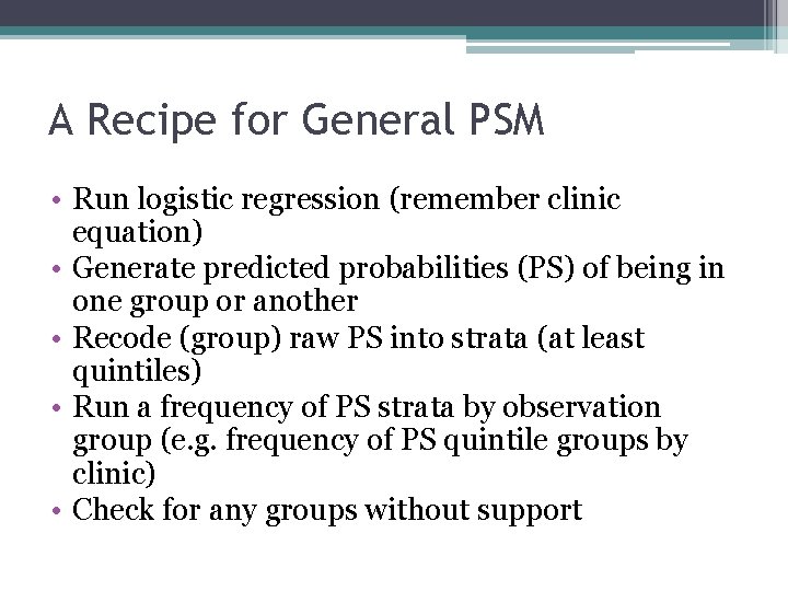 A Recipe for General PSM • Run logistic regression (remember clinic equation) • Generate