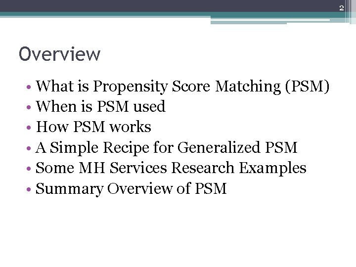 2 Overview • What is Propensity Score Matching (PSM) • When is PSM used