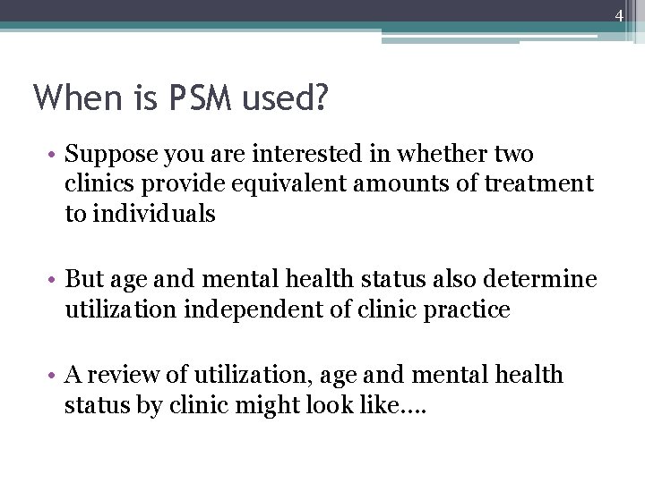 4 When is PSM used? • Suppose you are interested in whether two clinics