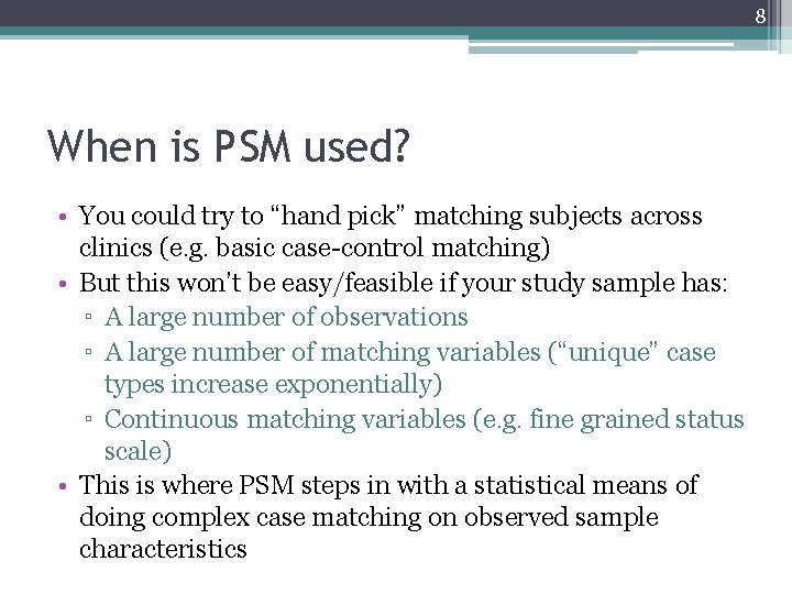 8 When is PSM used? • You could try to “hand pick” matching subjects