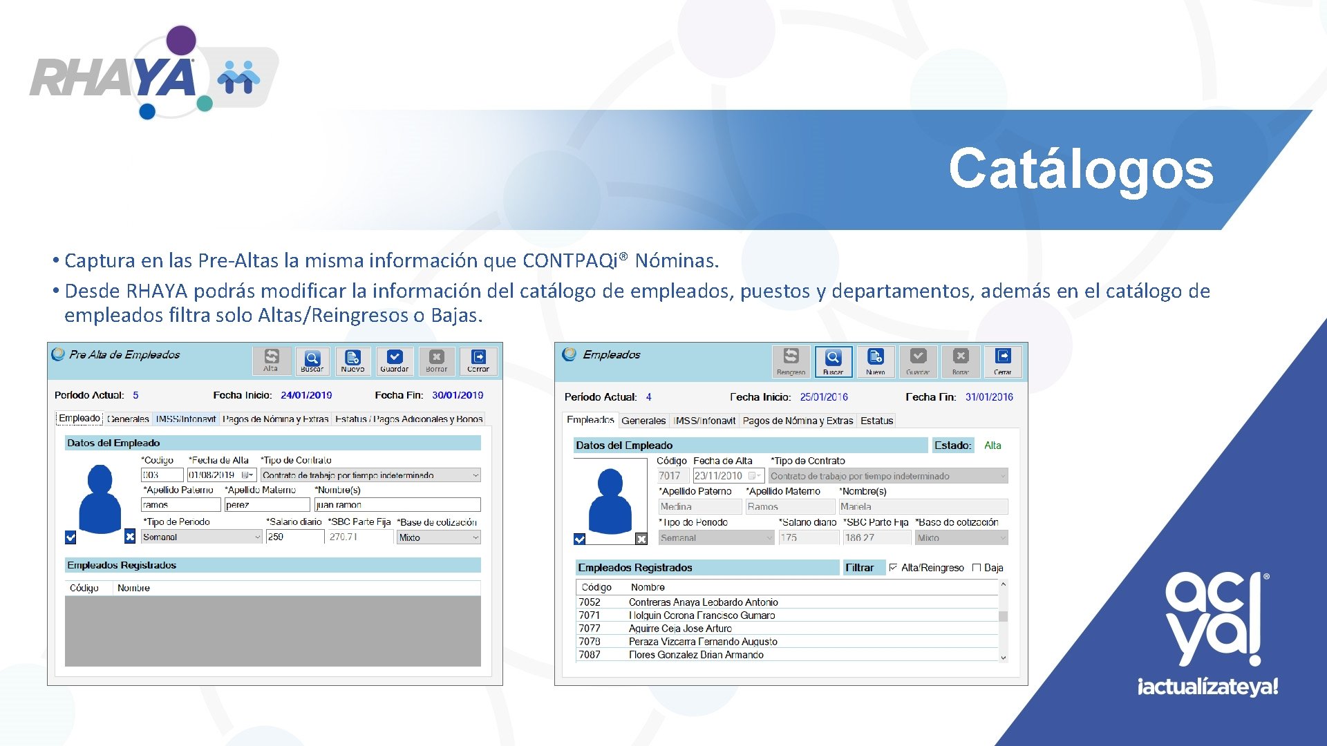 Catálogos • Captura en las Pre-Altas la misma información que CONTPAQi® Nóminas. • Desde