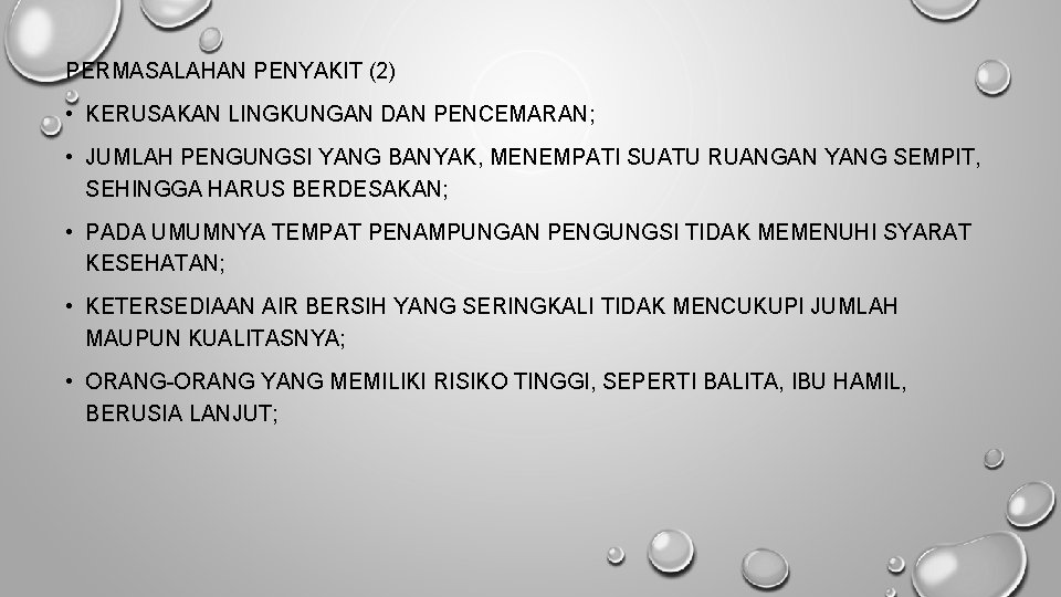 PERMASALAHAN PENYAKIT (2) • KERUSAKAN LINGKUNGAN DAN PENCEMARAN; • JUMLAH PENGUNGSI YANG BANYAK, MENEMPATI