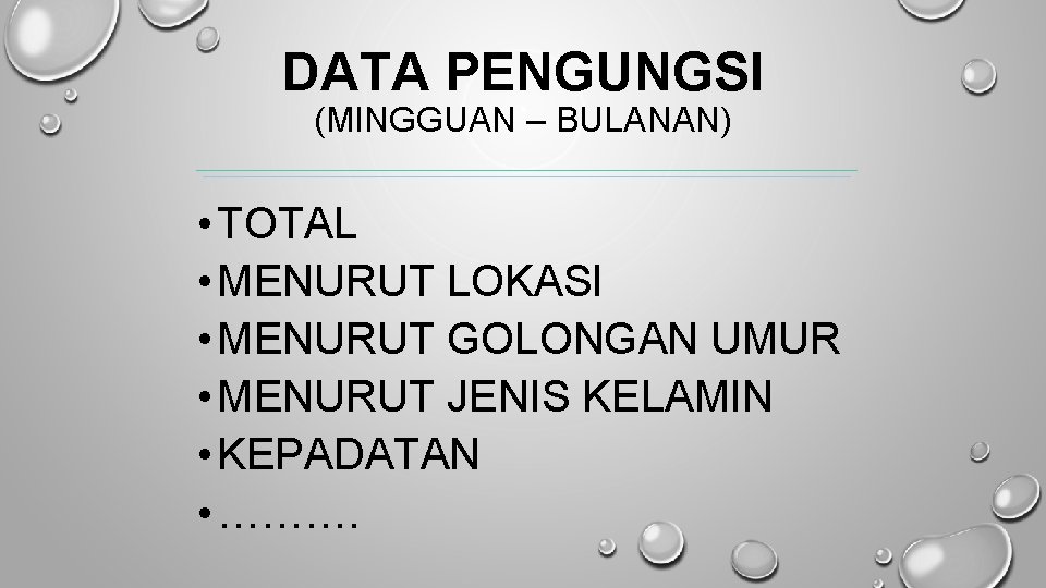 DATA PENGUNGSI (MINGGUAN – BULANAN) • TOTAL • MENURUT LOKASI • MENURUT GOLONGAN UMUR