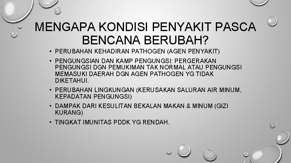 MENGAPA KONDISI PENYAKIT PASCA BENCANA BERUBAH? • PERUBAHAN KEHADIRAN PATHOGEN (AGEN PENYAKIT) • PENGUNGSIAN