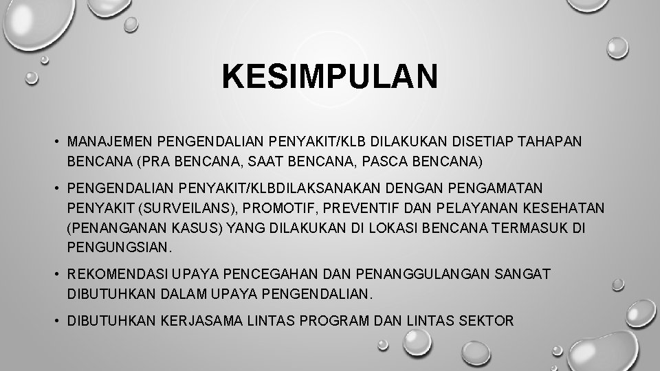 KESIMPULAN • MANAJEMEN PENGENDALIAN PENYAKIT/KLB DILAKUKAN DISETIAP TAHAPAN BENCANA (PRA BENCANA, SAAT BENCANA, PASCA