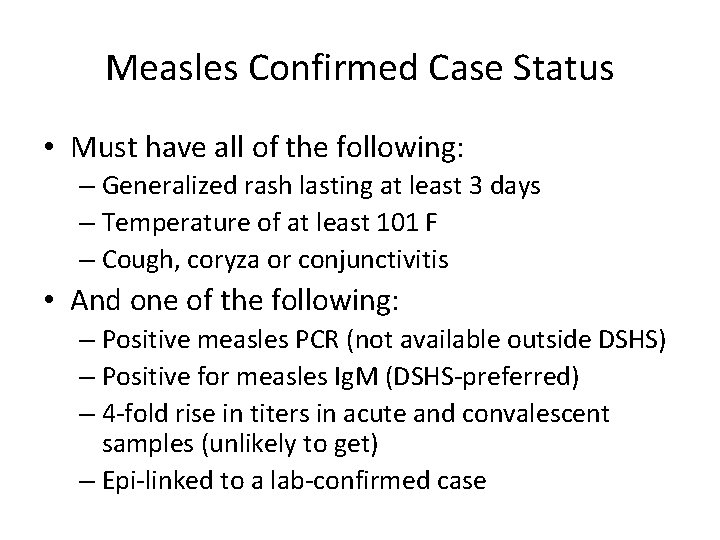 Measles Confirmed Case Status • Must have all of the following: – Generalized rash