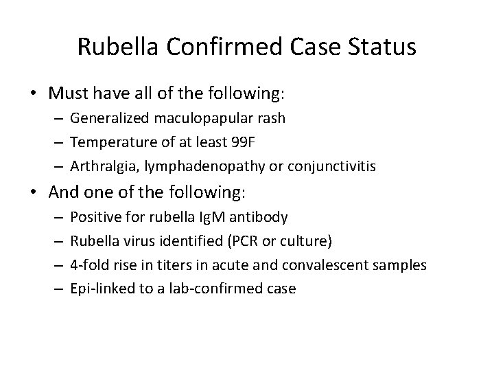 Rubella Confirmed Case Status • Must have all of the following: – Generalized maculopapular