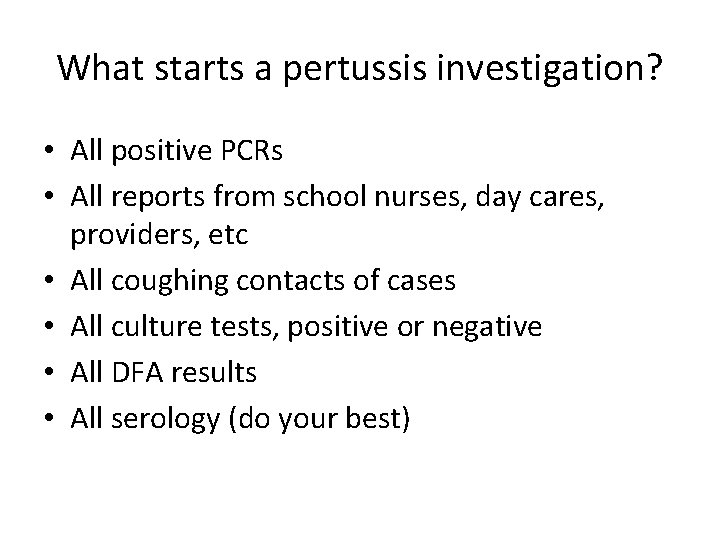 What starts a pertussis investigation? • All positive PCRs • All reports from school