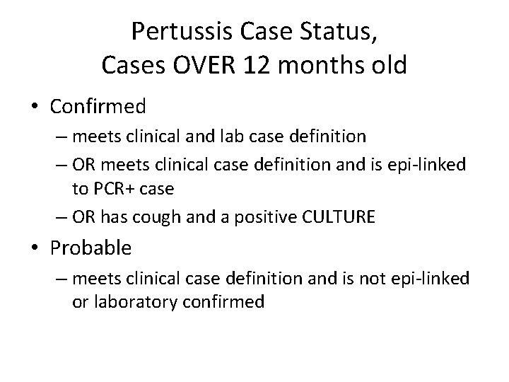 Pertussis Case Status, Cases OVER 12 months old • Confirmed – meets clinical and