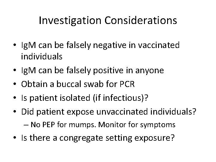 Investigation Considerations • Ig. M can be falsely negative in vaccinated individuals • Ig.