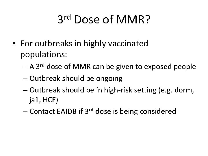 3 rd Dose of MMR? • For outbreaks in highly vaccinated populations: – A