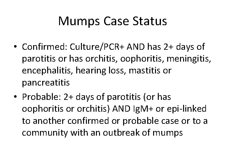 Mumps Case Status • Confirmed: Culture/PCR+ AND has 2+ days of parotitis or has