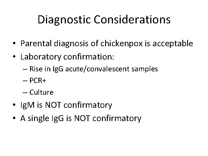 Diagnostic Considerations • Parental diagnosis of chickenpox is acceptable • Laboratory confirmation: – Rise