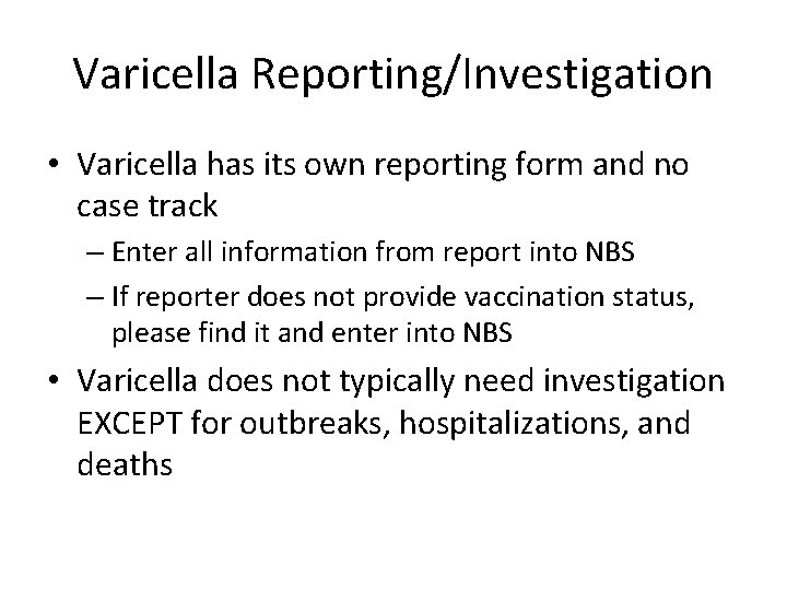 Varicella Reporting/Investigation • Varicella has its own reporting form and no case track –