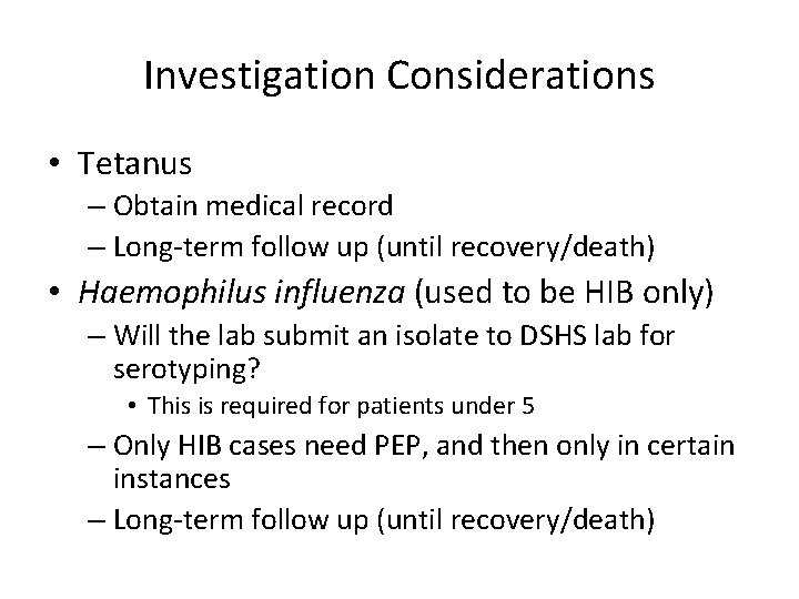 Investigation Considerations • Tetanus – Obtain medical record – Long-term follow up (until recovery/death)
