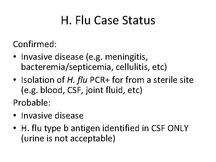 H. Flu Case Status Confirmed: • Invasive disease (e. g. meningitis, bacteremia/septicemia, cellulitis, etc)