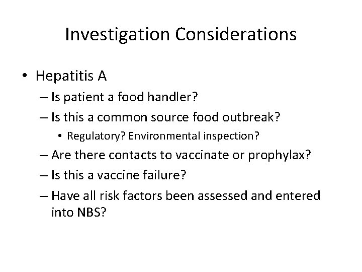 Investigation Considerations • Hepatitis A – Is patient a food handler? – Is this