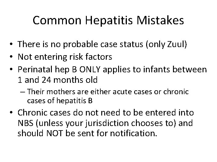 Common Hepatitis Mistakes • There is no probable case status (only Zuul) • Not