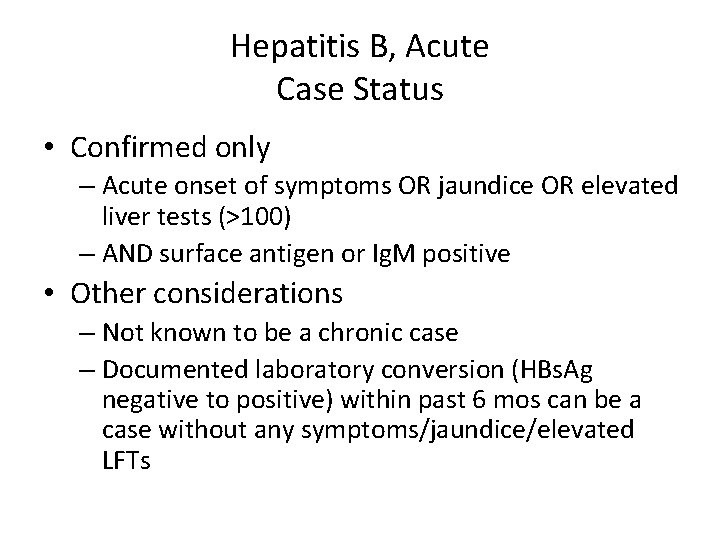 Hepatitis B, Acute Case Status • Confirmed only – Acute onset of symptoms OR