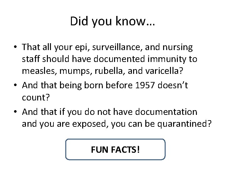 Did you know… • That all your epi, surveillance, and nursing staff should have