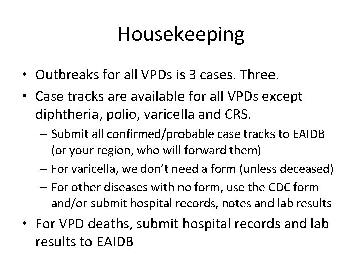 Housekeeping • Outbreaks for all VPDs is 3 cases. Three. • Case tracks are