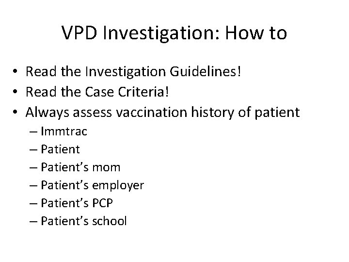 VPD Investigation: How to • Read the Investigation Guidelines! • Read the Case Criteria!