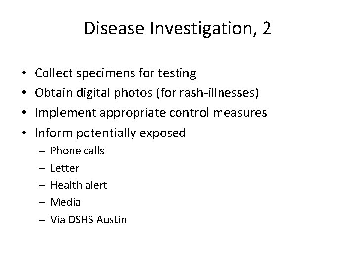 Disease Investigation, 2 • • Collect specimens for testing Obtain digital photos (for rash-illnesses)