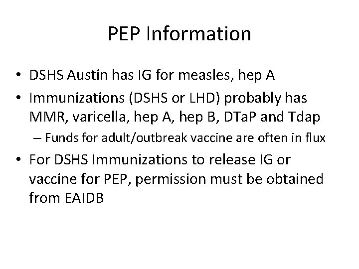 PEP Information • DSHS Austin has IG for measles, hep A • Immunizations (DSHS