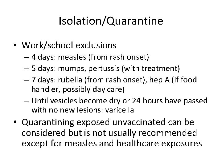 Isolation/Quarantine • Work/school exclusions – 4 days: measles (from rash onset) – 5 days: