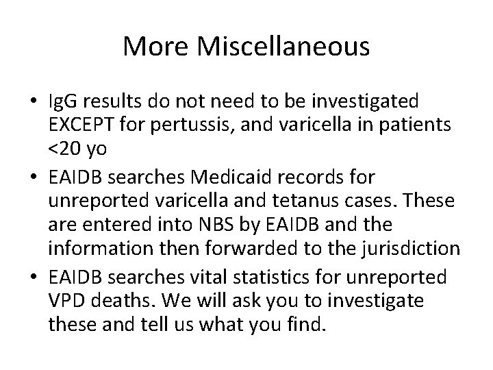 More Miscellaneous • Ig. G results do not need to be investigated EXCEPT for